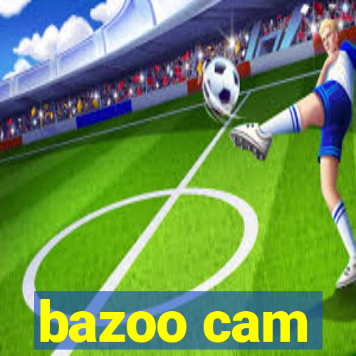 bazoo cam